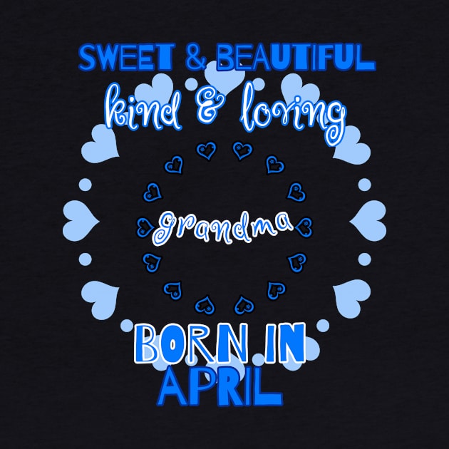 Sweet, Beautiful, Kind Loving Grandma Born in April by PhantomDesign
